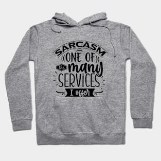 Sarcasm, One Of The Many Services I Offer Tee Hoodie